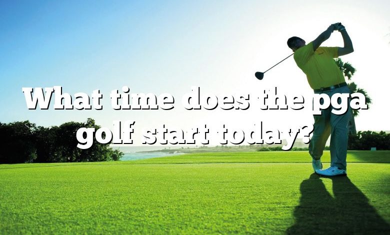 What time does the pga golf start today?