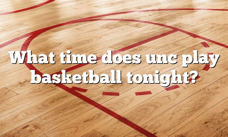 What time does unc play basketball tonight?