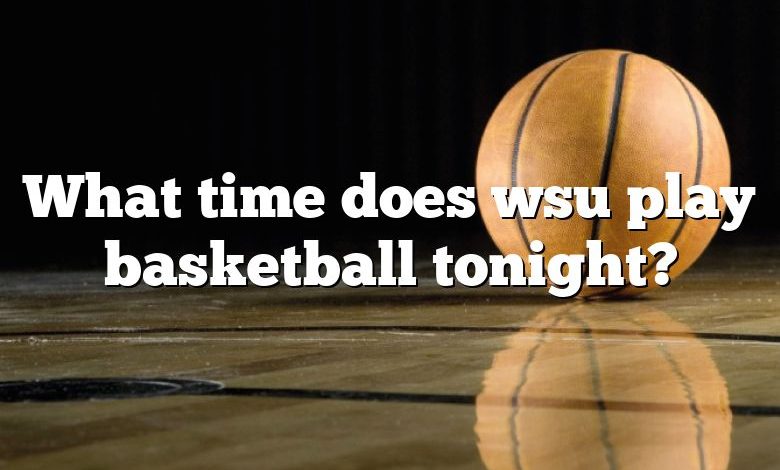 What time does wsu play basketball tonight?