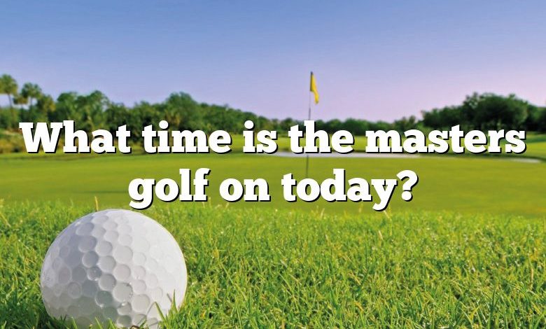 What time is the masters golf on today?