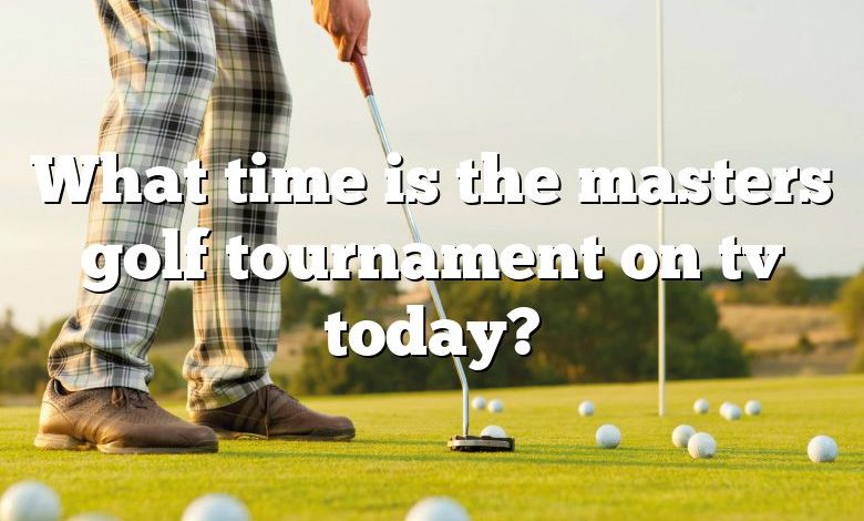 What time is the masters golf tournament on tv today?