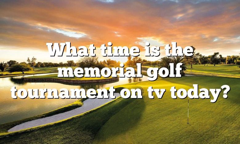 What time is the memorial golf tournament on tv today?