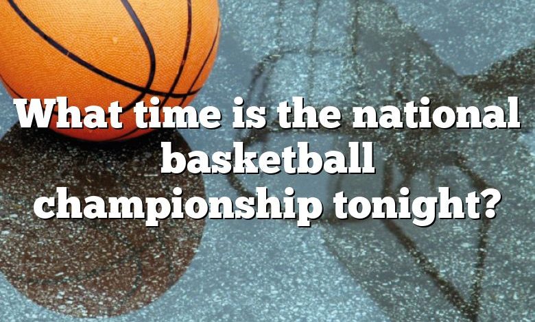 What time is the national basketball championship tonight?