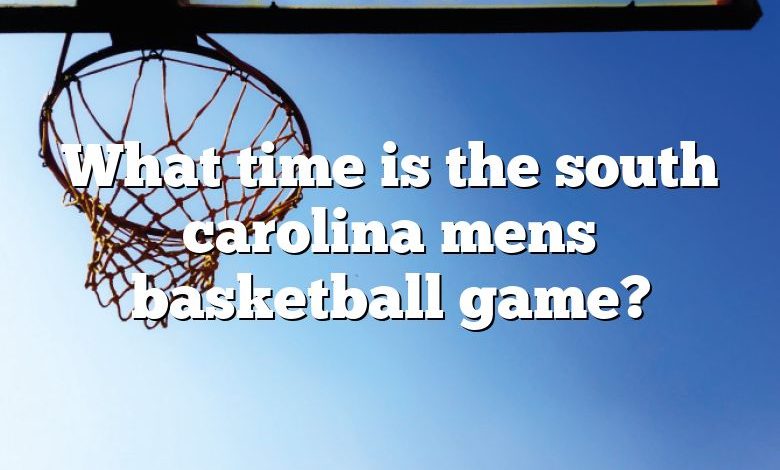 What time is the south carolina mens basketball game?