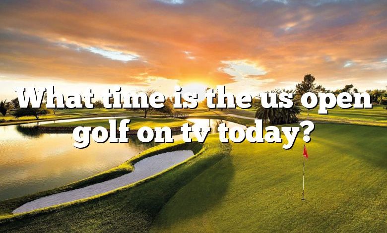 What time is the us open golf on tv today?