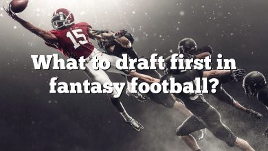 What to draft first in fantasy football?