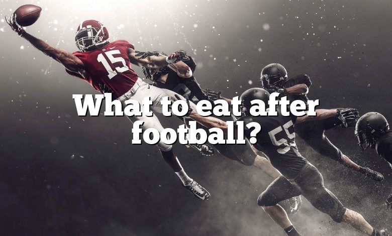 What to eat after football?