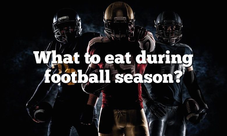 What to eat during football season?