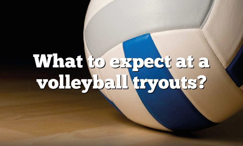 What to expect at a volleyball tryouts?