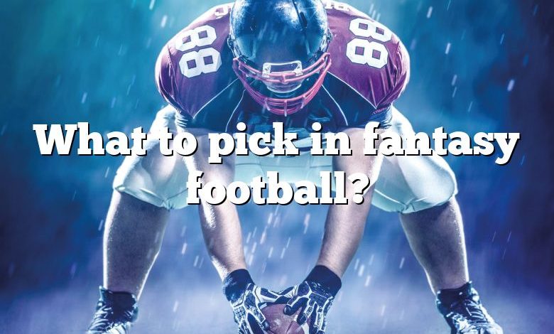 What to pick in fantasy football?