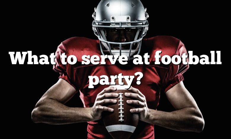 What to serve at football party?