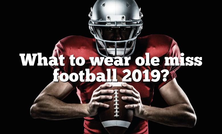 What to wear ole miss football 2019?