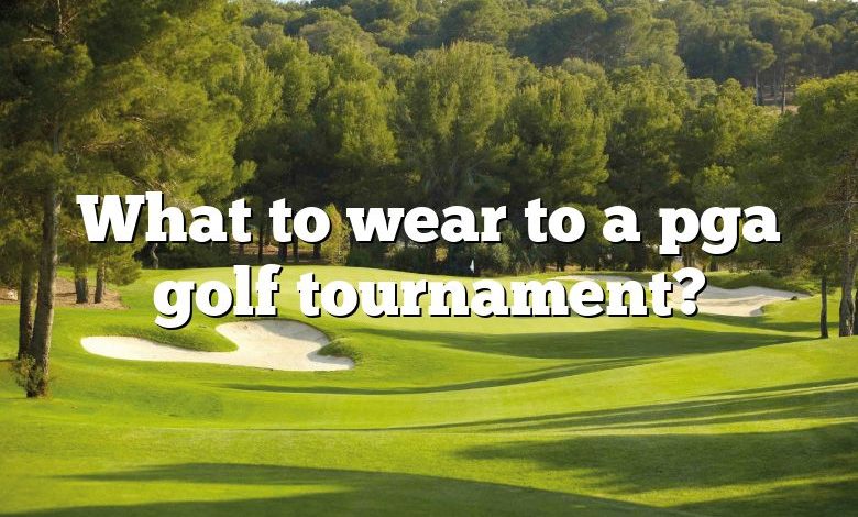 What to wear to a pga golf tournament?