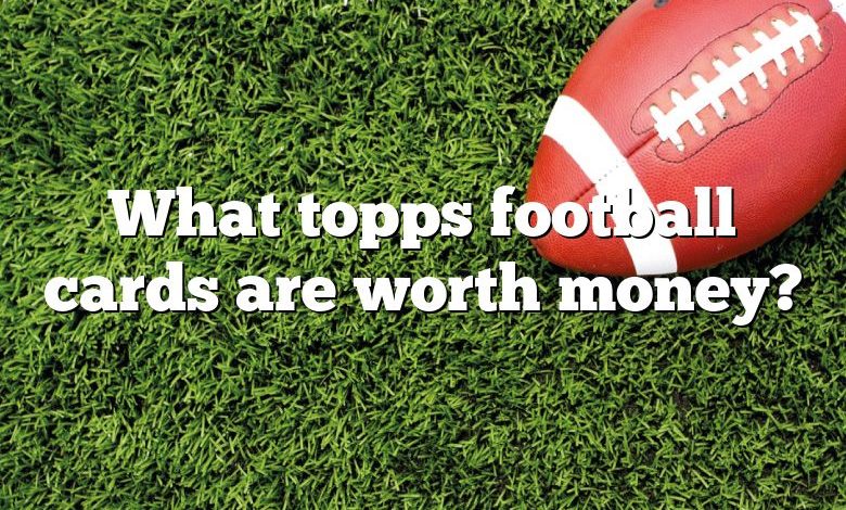 What topps football cards are worth money?