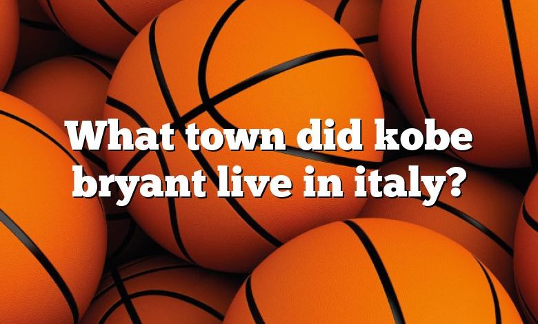 What town did kobe bryant live in italy?