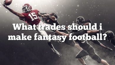 What trades should i make fantasy football?