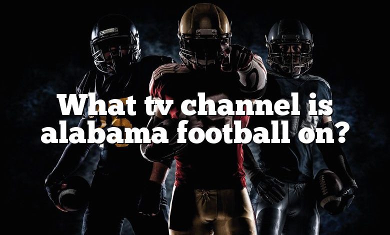 What tv channel is alabama football on?