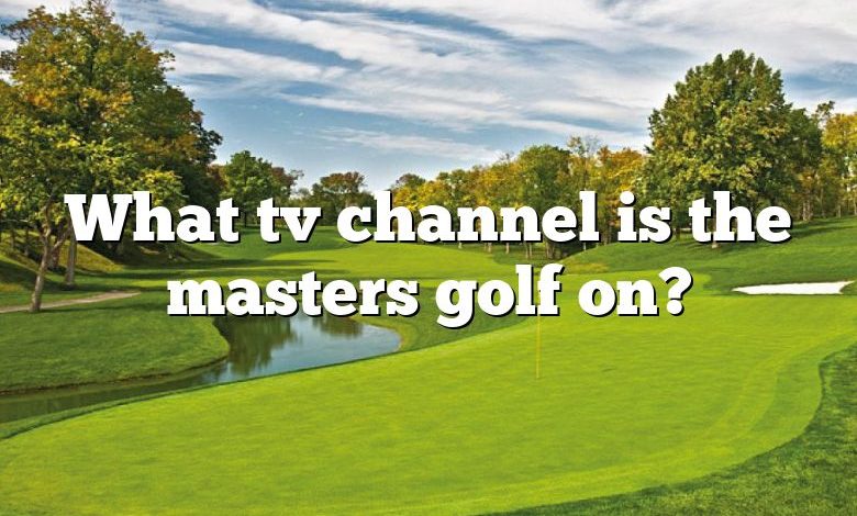 What tv channel is the masters golf on?