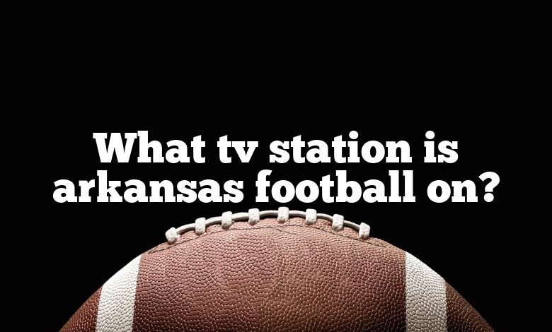 What tv station is arkansas football on?