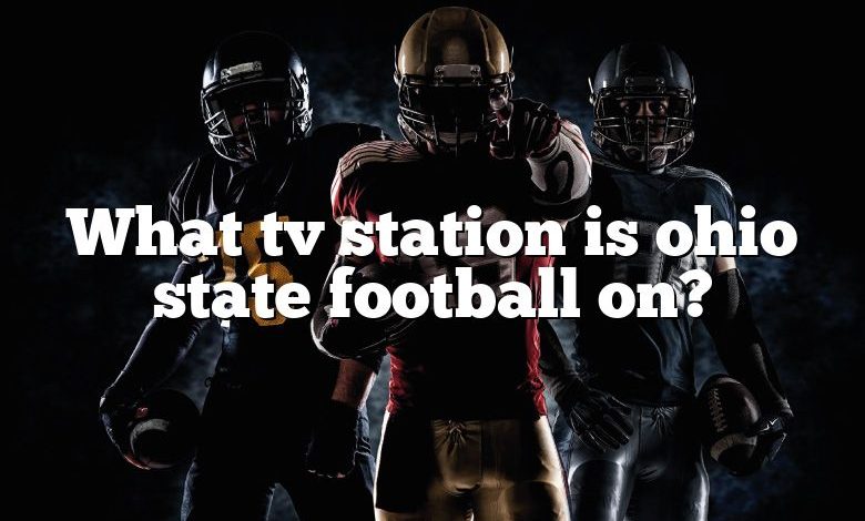 What tv station is ohio state football on?