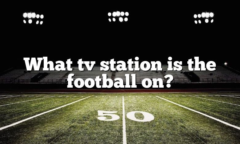 What tv station is the football on?