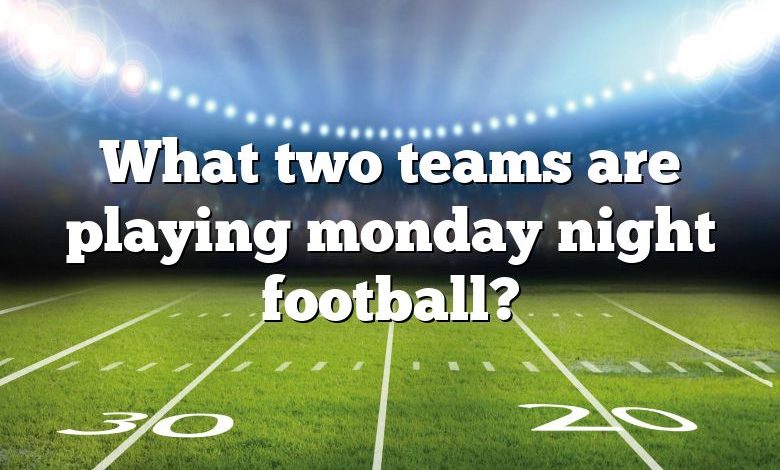 What two teams are playing monday night football?