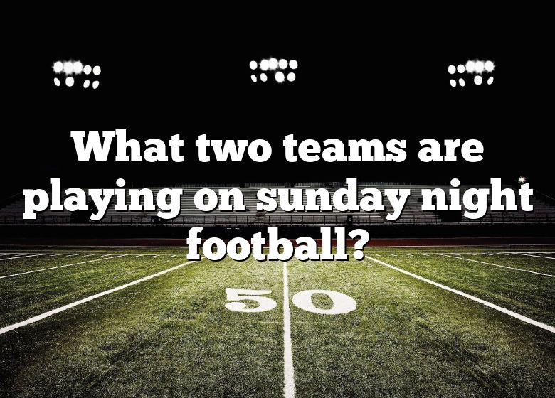 what-two-teams-are-playing-on-sunday-night-football-dna-of-sports