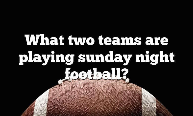 What two teams are playing sunday night football?