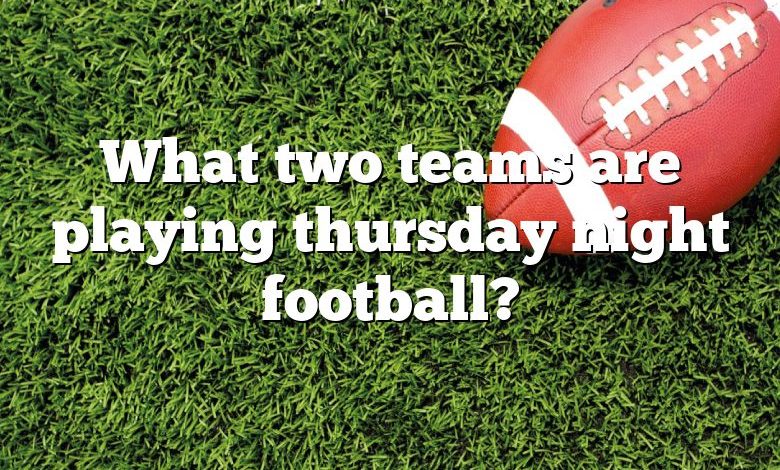 What two teams are playing thursday night football?