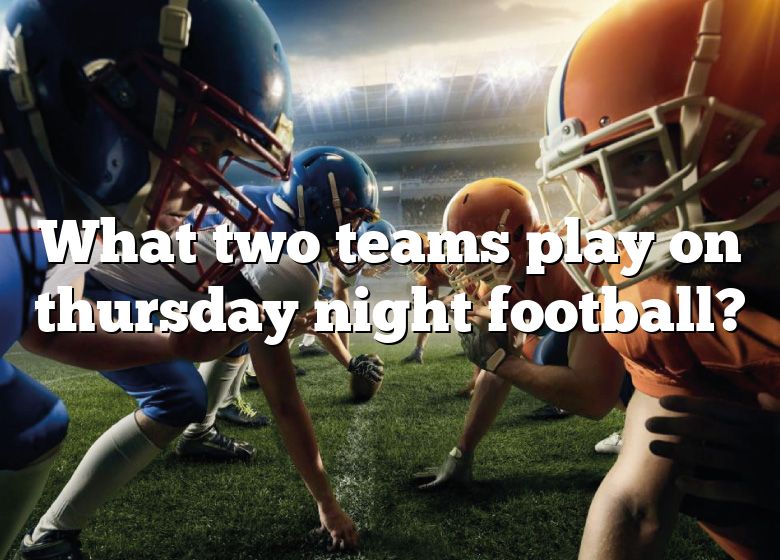 what-two-teams-play-on-thursday-night-football-dna-of-sports