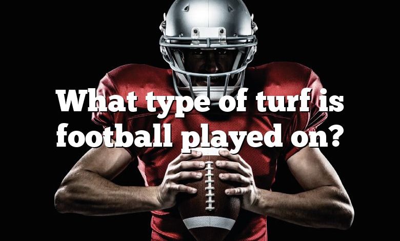 What type of turf is football played on?