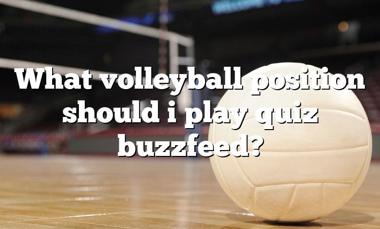 What volleyball position should i play quiz buzzfeed?