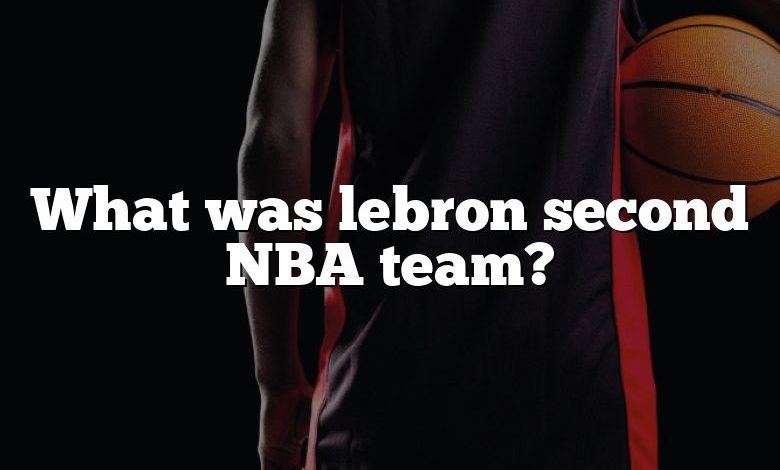 What was lebron second NBA team?