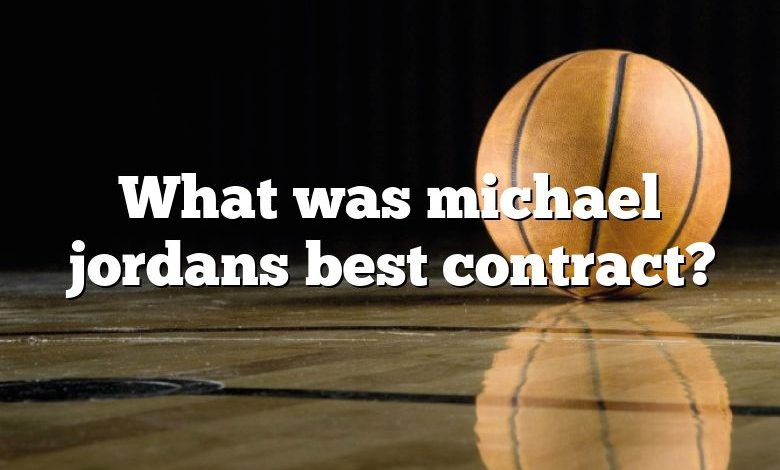 What was michael jordans best contract?