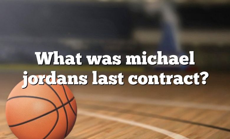 What was michael jordans last contract?