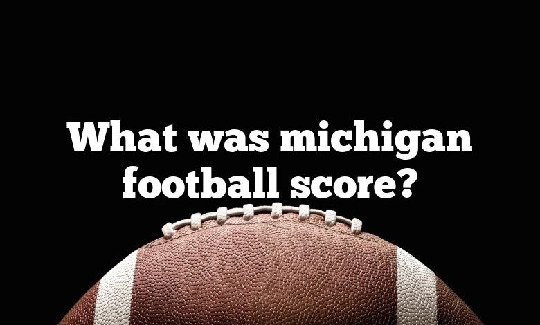 What was michigan football score?