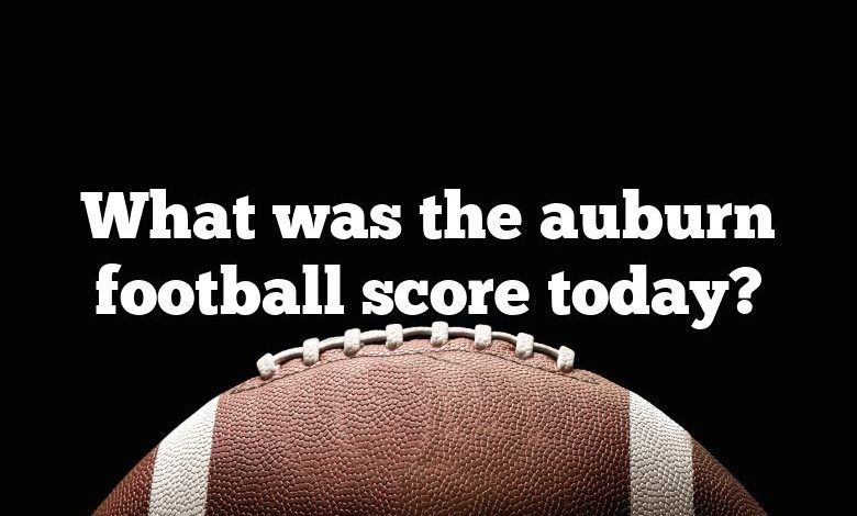 What was the auburn football score today?