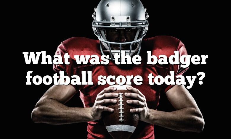 What was the badger football score today?