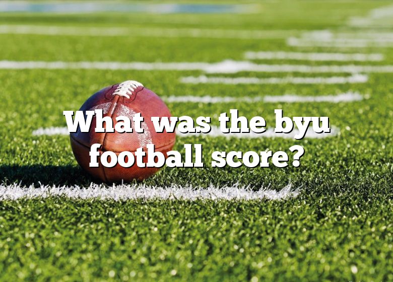 What Was The Byu Football Score? DNA Of SPORTS