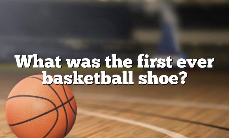 What was the first ever basketball shoe?