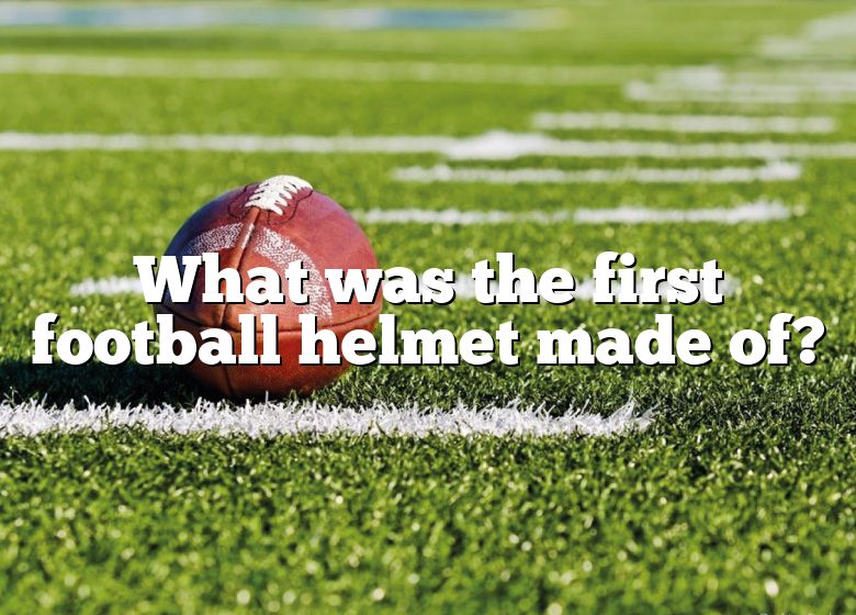 what-was-the-first-football-helmet-made-of-dna-of-sports