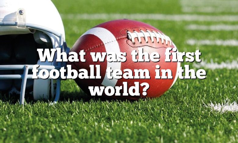 What was the first football team in the world?