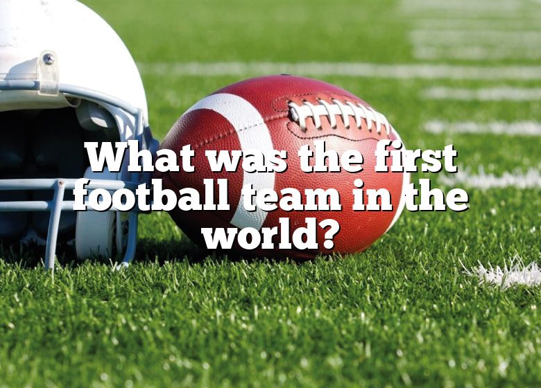 what-was-the-first-football-team-in-the-world-dna-of-sports