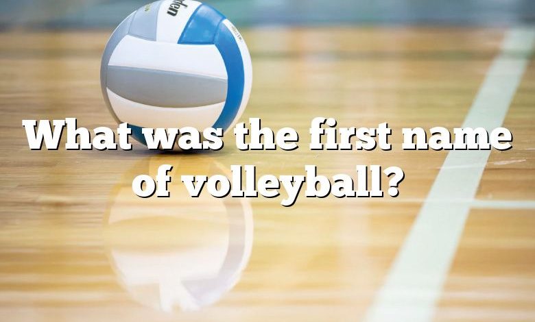 What was the first name of volleyball?