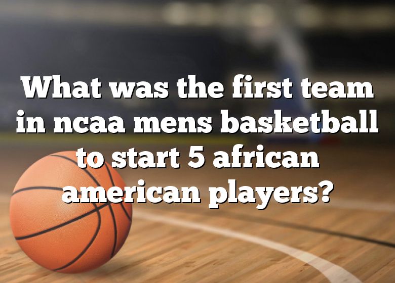 what-was-the-first-team-in-ncaa-mens-basketball-to-start-5-african