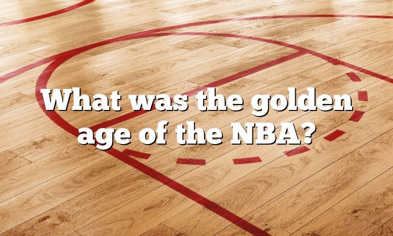 What was the golden age of the NBA?