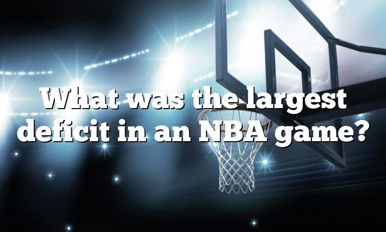 What was the largest deficit in an NBA game?