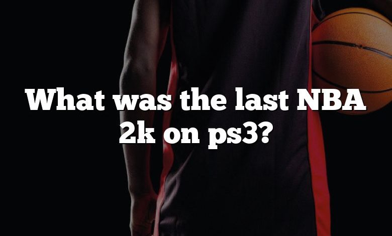 What was the last NBA 2k on ps3?