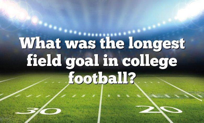 What was the longest field goal in college football?