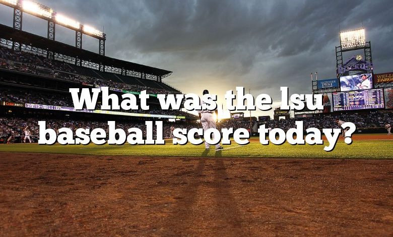 What was the lsu baseball score today?